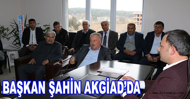 BAŞKAN ŞAHİN AKGİAD’DA