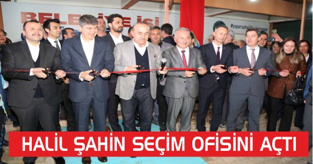 BAŞKAN ŞAHİN’DEN COŞKULU SEÇİM OFİSİ AÇILIŞI