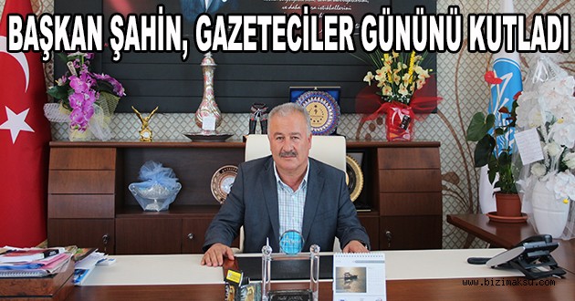 BAŞKAN ŞAHİN, GAZETECİLER GÜNÜNÜ KUTLADI