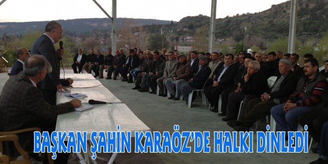 BAŞKAN ŞAHİN KARAÖZ’DE HALKI DİNLEDİ