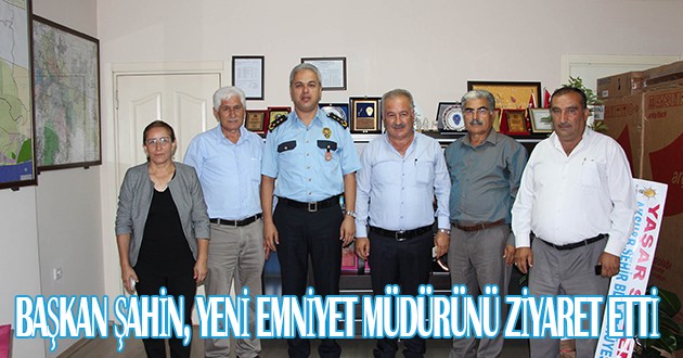 BAŞKAN ŞAHİN, YENİ EMNİYET MÜDÜRÜNÜ ZİYARET ETTİ