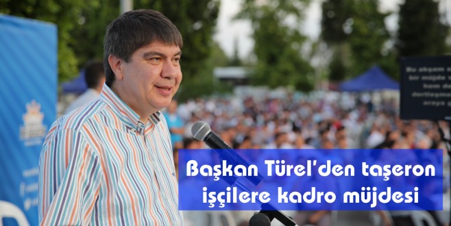 Başkan Türel’den taşeron işçilere kadro müjdesi