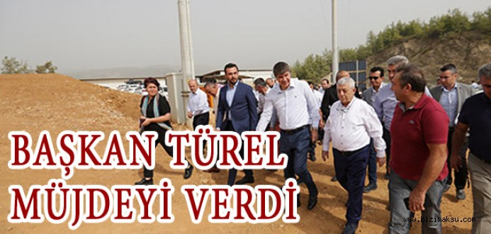 BAŞKAN TÜREL MÜJDEYİ VERDİ