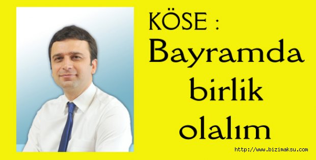 “Bayramda birlik olalım..”