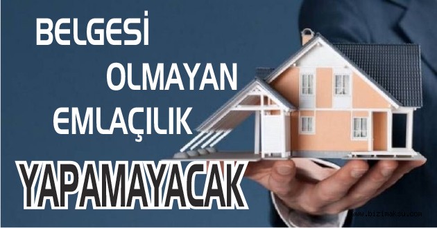 BELGESİ OLMAYAN EMLAK SATIŞI YAPAMAYACAK!