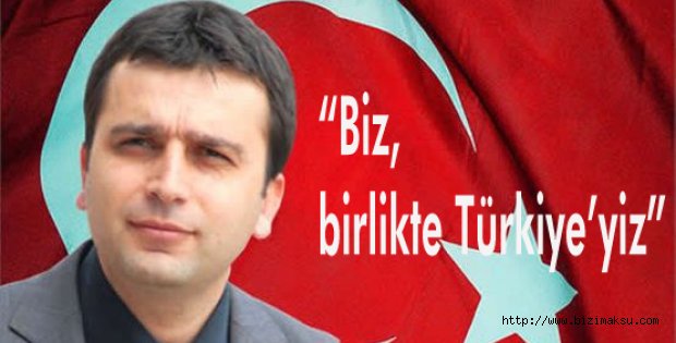 “Biz, birlikte Türkiye’yiz”