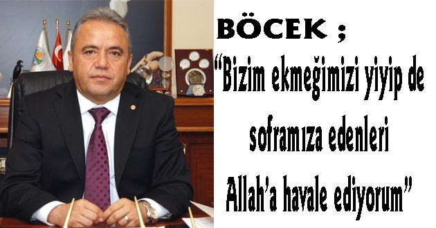 “Bizim ekmeğimizi yiyip de soframıza edenleri Allah’a havale ediyorum”