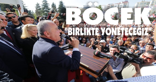 BÖCEK, “BİRLİKTE YÖNETECEĞİZ”