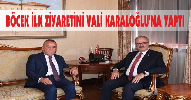 BÖCEK İLK ZİYARETİNİ VALİ KARALOĞLU’NA YAPTI