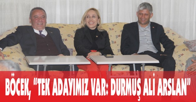 BÖCEK, “TEK ADAYIMIZ VAR: DURMUŞ ALİ ARSLAN”