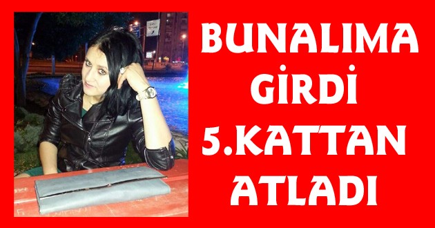 BUNALIMA GİREN GENÇ KIZ 5'İNCİ KATTAN ATLADI