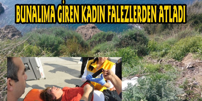 BUNALIMA GİREN KADIN FALEZLERDEN ATLADI