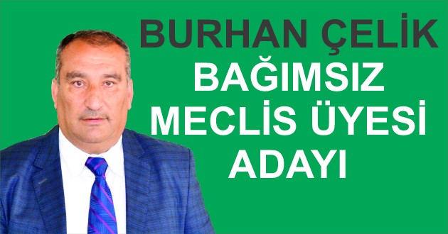 BURHAN ÇELİK BAĞIMSIZ MECLİS ÜYESİ ADAYI OLDU