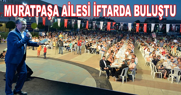 BÜYÜK MURATPAŞA AİLESİ İFTARDA BULUŞTU