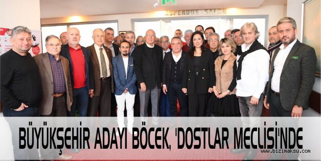 BÜYÜKŞEHİR ADAYI BÖCEK, ‘DOSTLAR MECLİSİ’NDE