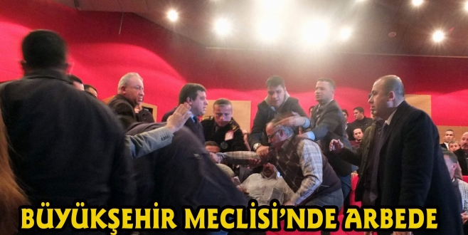 BÜYÜKŞEHİR BELEDİYE MECLİSİNDE ARBEDE