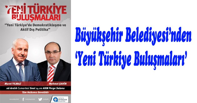 Büyükşehir Belediyesi’nden ‘Yeni Türkiye Buluşmaları’