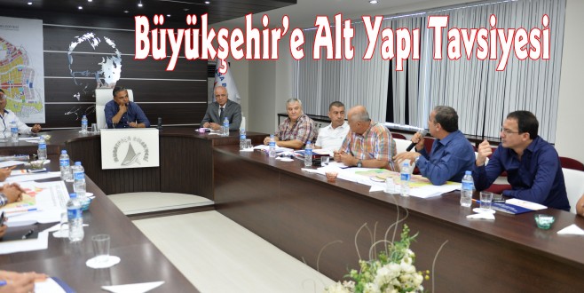 Büyükşehir’e Alt Yapı Tavsiyesi