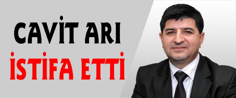 CAVİT ARI İSTİFA ETTİ