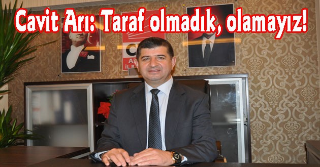 Cavit Arı: Taraf olmadık, olamayız!