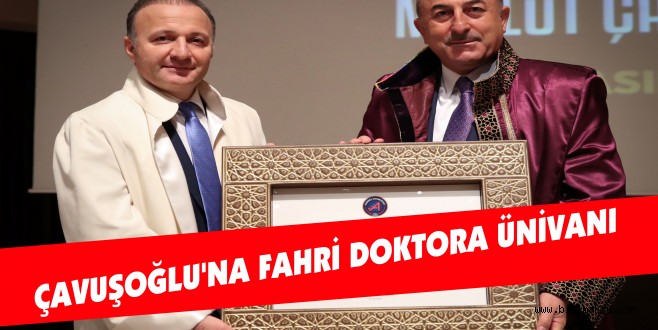 ÇAVUŞOĞLU’NA FAHRİ DOKTORA ÜNİVANI