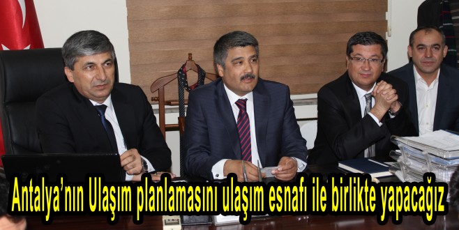 Çelik “Antalya’nın Ulaşım planlamasını ulaşım esnafı ile birlikte yapacağız.”