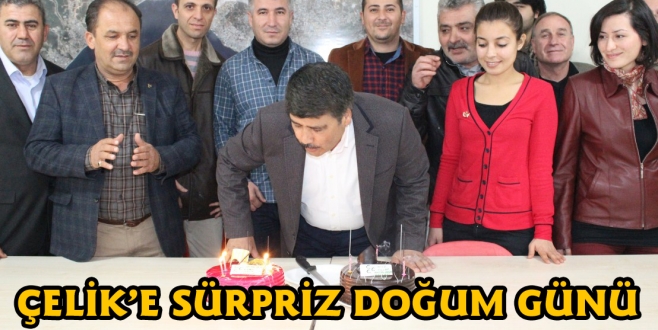 ÇELİK’E SÜRPRİZ DOĞUM GÜNÜ