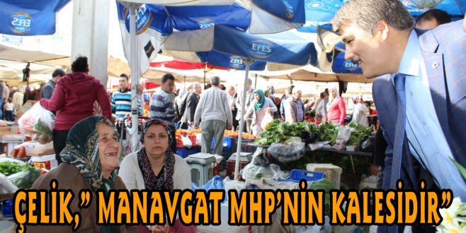  ÇELİK,” MANAVGAT MHP’NİN KALESİDİR”