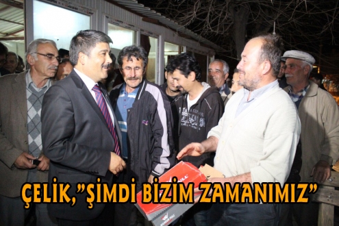  ÇELİK,”ŞİMDİ BİZİM ZAMANIMIZ”