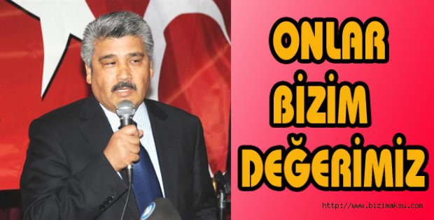ÇELİK,”ONLAR BİZİM DEĞERİMİZ”