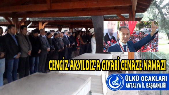 CENGİZ AKYILDIZ İÇİN GIYABİ CENAZE NAMAZI