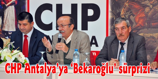 CHP Antalya’ya ‘Bekaroğlu’ sürprizi