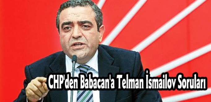 CHP'den Babacan'a Telman İsmailov Soruları