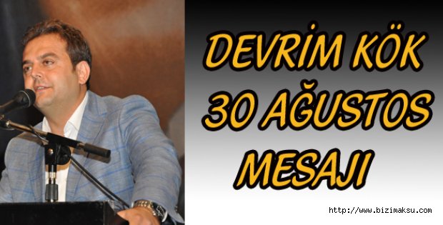 CHP İl Başkanı Devrim Kök'ün 30 Ağustos Zafer Bayramı mesajı