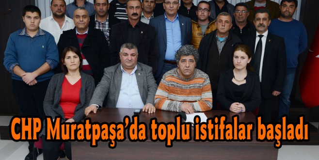CHP Muratpaşa’da toplu istifalar başladı