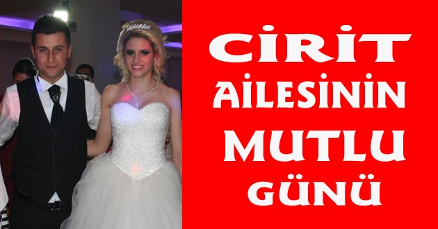 CİRİT AİLESİNİN MUTLU GÜNÜ