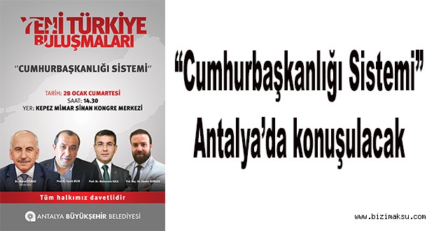 “Cumhurbaşkanlığı Sistemi” Antalya’da konuşulacak