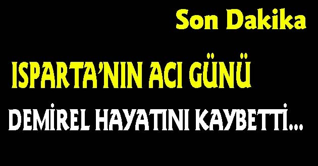 DEMİREL HAYATINI KAYBETTİ