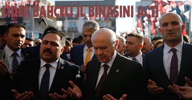 DEVLET BAHÇELİ, PARTİSİNİN İL BAŞKANLIĞI BİNASININ AÇILIŞINI GERÇEKLEŞTİRDİ