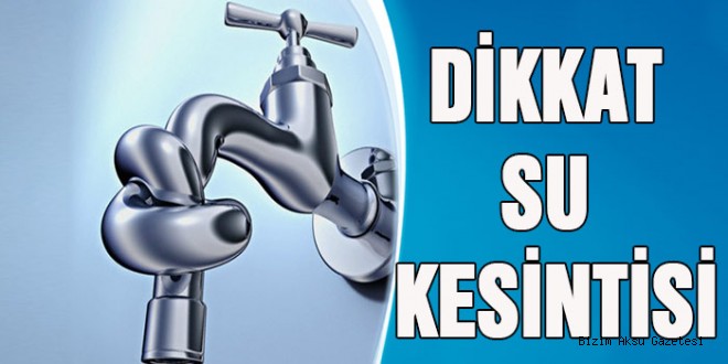 DİKKAT AKSU VE ALTINOVA'DA SU KESİNTİSİ