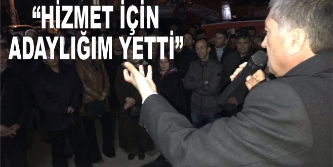DİNÇ, “HİZMET İÇİN ADAYLIĞIM YETTİ”