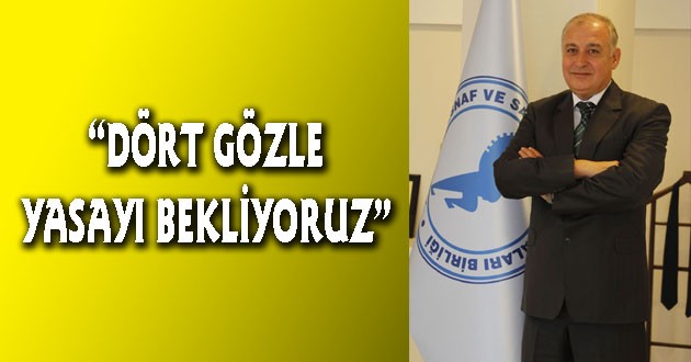 DÖRT GÖZLE YASAYI BEKLİYORUZ