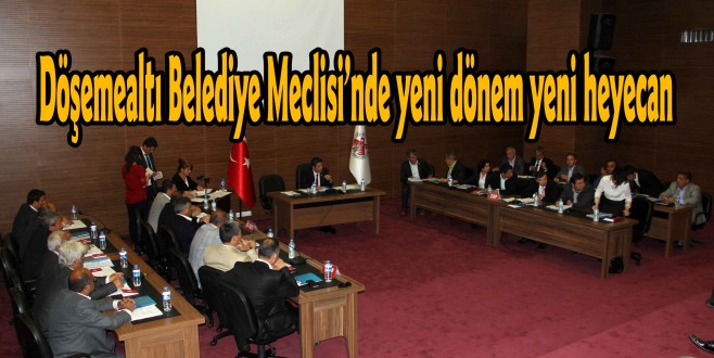 Döşemealtı Belediye Meclisi’nde yeni dönem yeni heyecan