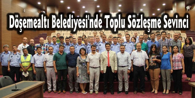 Döşemealtı Belediyesi'nde Toplu Sözleşme Sevinci