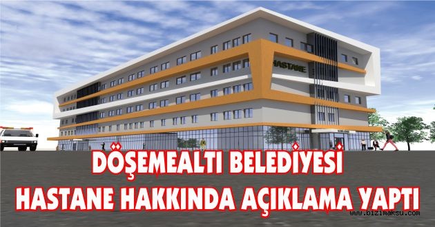 Döşemealtı Belediyesinden hastane açıklaması