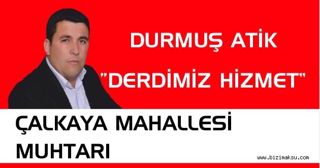 DURMUŞ ATİK “DERDİMİZ HİZMET”