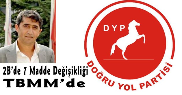 DYP,den 6292 Sayılı kanunun 7.maddesinde kanun degişikligi teklifi TBMM'de