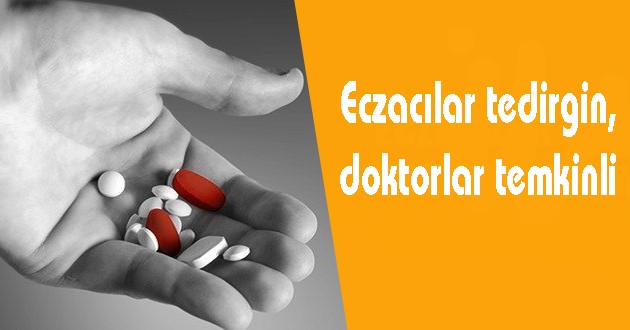 Eczacılar tedirgin, doktorlar temkinli