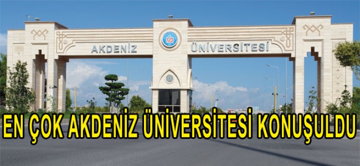 EN ÇOK AKDENİZ ÜNİVERSİTESİ KONUŞULDU