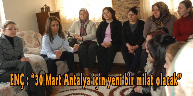 ENÇ: “30 Mart Antalya için yeni bir milat olacak”